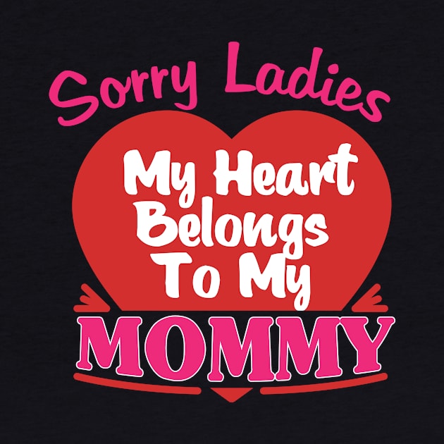 Sorry Ladies my heart belongs to my mommy by jmgoutdoors